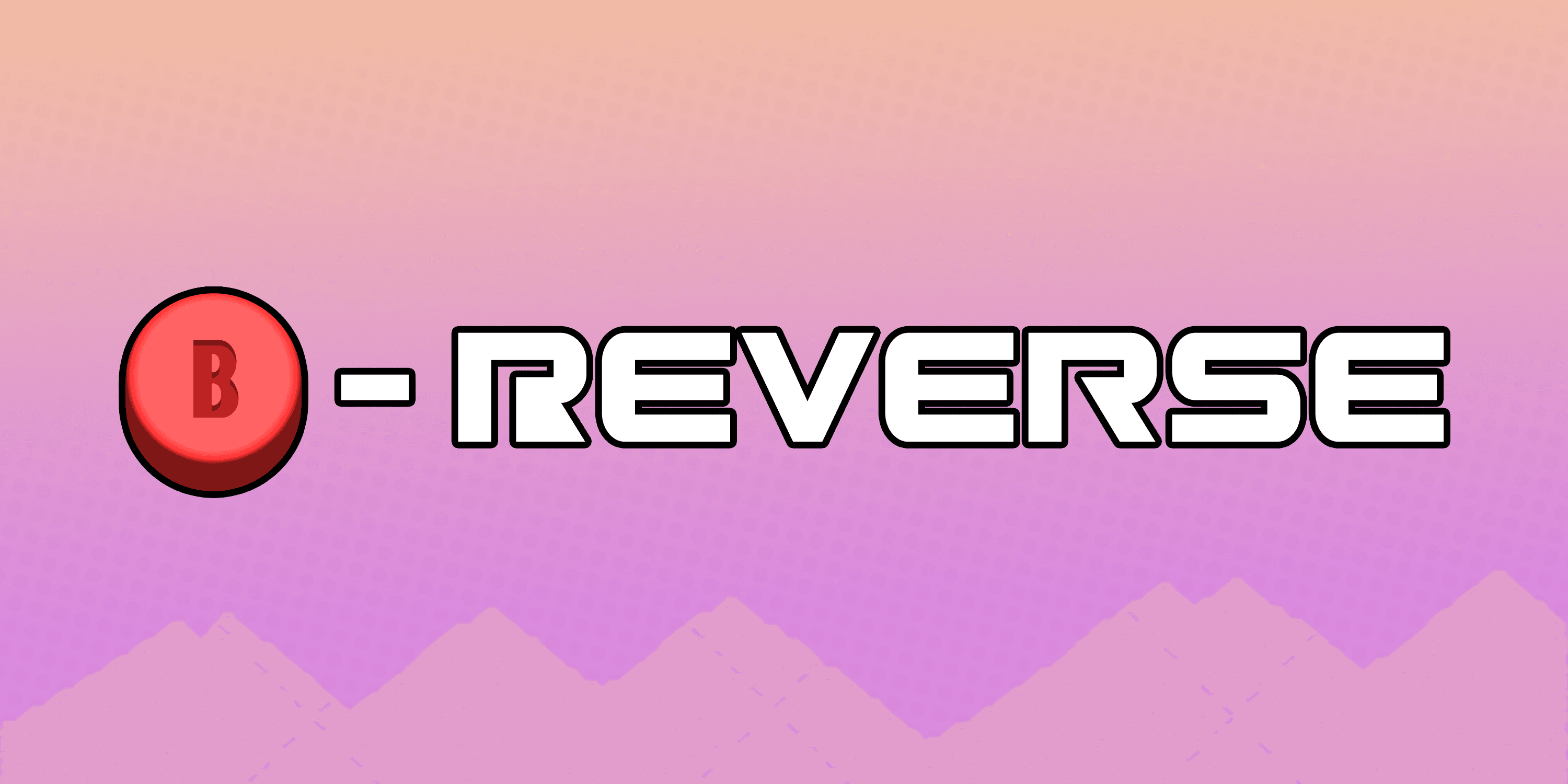 B-Reverse (Trial Run #7 REVOLUTIONS EDITION)